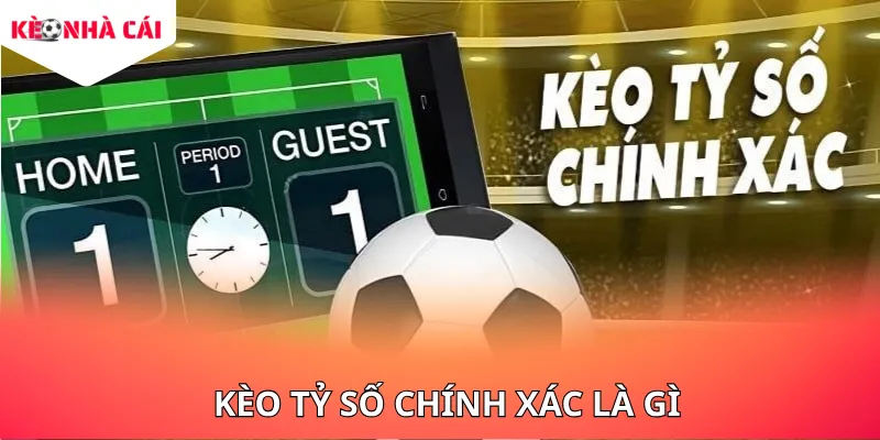 Tìm hiểu Kèo Tỷ Số Chính Xác Là Gì